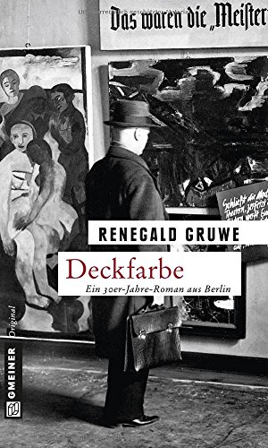 Deckfarbe: Ein Künstlerroman: Ein 30er-Jahre-Roman aus Berlin (Zeitgeschichtliche Kriminalromane im GMEINER-Verlag) von Gmeiner Verlag